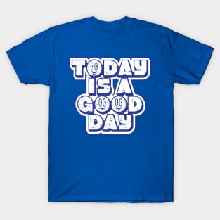 Today is a good day T-Shirt